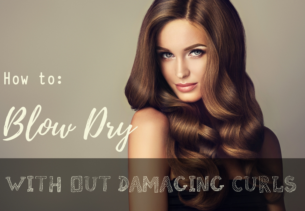 Blow Dry with out Damaging Curls - Curl Evolution